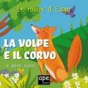 La volpe e il corvo – Il capretto e il lupo che suonava il flauto – L’uccellino e il pipistrello Le favole di Esopo illustrate