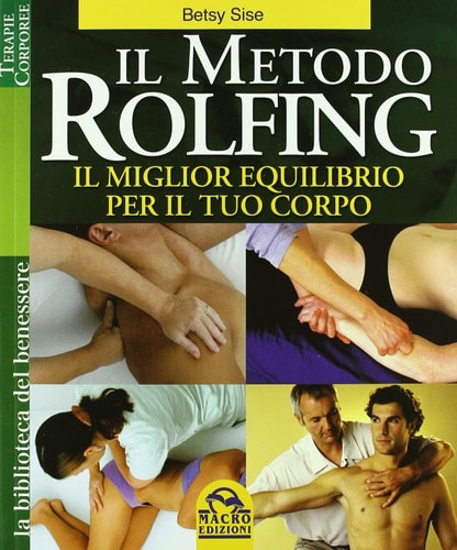 Il metodo Rolfing. Il miglior equilibrio per il tuo corpo
