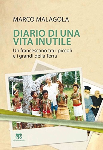 Diario di una vita inutile un francescano tra i piccoli e i grandi della Terra