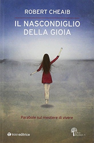 Il nascondiglio della gioia. Parabole sul mestiere di vivere