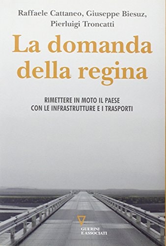 La domanda della regina. Rimettere in moto il Paese con le infrastrutture e i trasporti