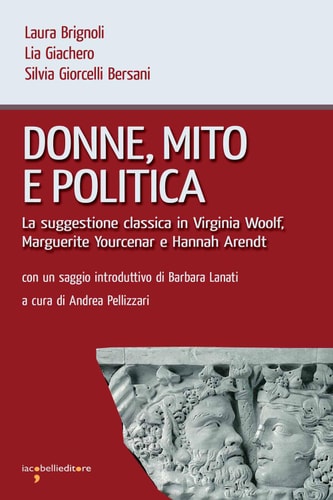 Donne, mito e politica: La suggestione classica in Virginia Woolf, Marguerite Yourcenar e Hannah Arendt (Workshop) (Italian Edition)