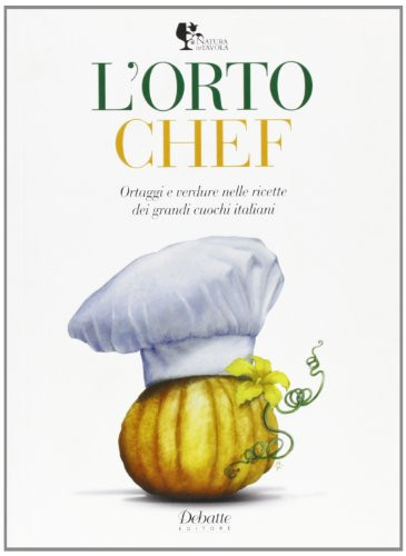 L'orto chef. Ortaggi e verdure nelle ricette dei grandi cuochi italiani