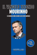 Il Vangelo secondo Mourinho. Il pensiero dello special one in 150 citazioni
