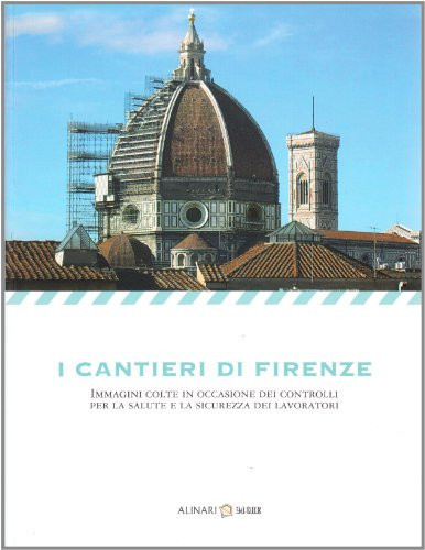 I cantieri di Firenze immagini colte in occasione dei controlli per la salute e la sicurezza dei lavoratori