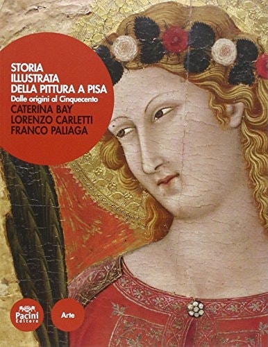 Storia illustrata della pittura a Pisa dalle origini al Cinquecento