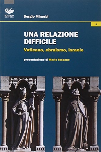 Una relazione difficile Vaticano, ebraismo, Israele