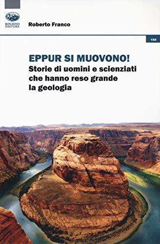 Eppur si muovono! storie di uomini e scienziati che hanno reso grande la geologia