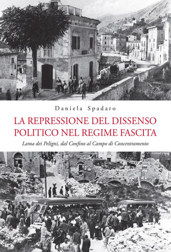La repressione del dissenso politico nel regime fascista. Lama dei Peligni, dal confino al campo di concentramento