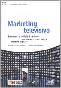 Marketing televisivo. Strumenti e modelli di business per competere nel nuovo mercato digitale