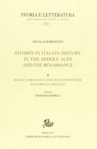 Studies in Italian History in the Middle Ages and the Renaissance: Politics, diplomacy and the constitution in Florence and Italy