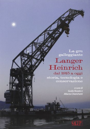 La gru galleggiante Langer Heinrich dal 1915 a oggi. Storia, tecnologia e conversazione