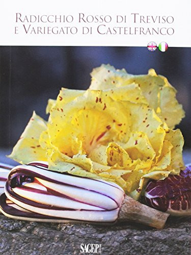Radicchio Rosso di Treviso e Variegato di Castelfranco. Ediz. bilingue