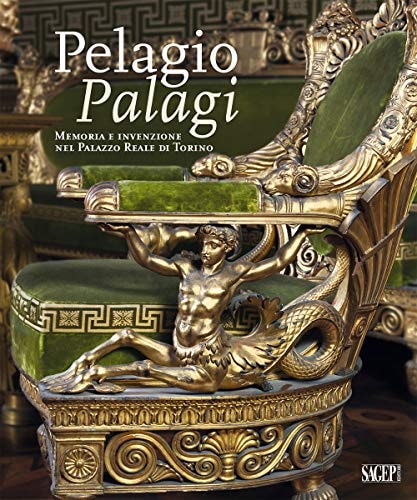 Pelagio Palagi memoria e invenzione nel Palazzo Reale di Torino