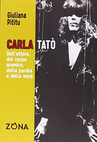 Carla Tatò dell'attore, del corpo scenico, della parola e della voce