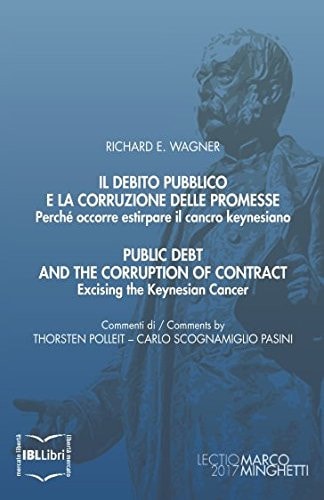 Il debito pubblico e la corruzione delle promesse. Perché occorre estirpare il cancro keynesiano; Public Debt and the Corruption of Contract. Excising ... (Lectio Marco Minghetti) (Italian Edition)