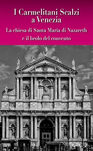 I carmelitani Scalzi a Venezia la chiesa di Santa Maria di Nazareth e il brolo del convento