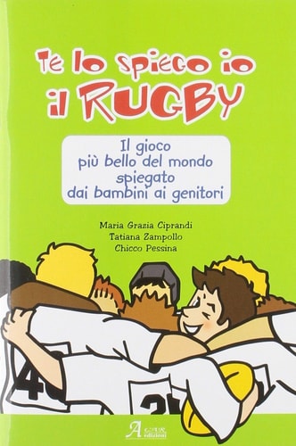 Te lo spiego io il rugby. Il gioco più bello del mondo spiegato dai bambini ai genitori