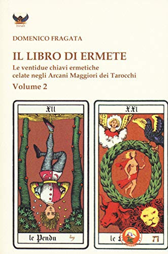 Il libro di Ermete le ventidue chiavi ermetiche celate negli Arcani Maggiori dei Tarocchi