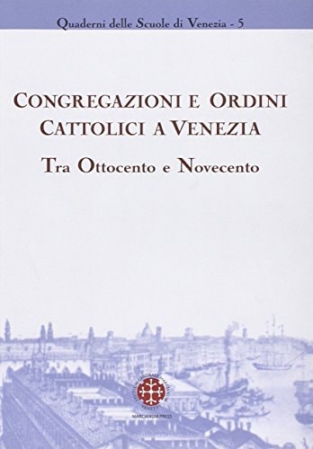 Congregazioni e ordini cattolici a Venezia tra Ottocento e Novecento