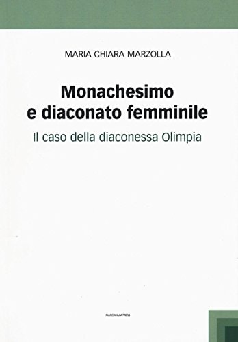Monachesimo e diaconato femminile il caso della diaconessa Olimpia