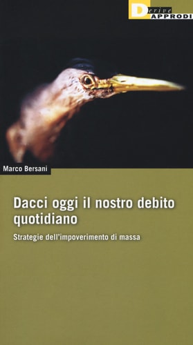 Dacci oggi il nostro debito quotidiano strategie dell'impoverimento di massa