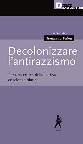 Decolonizzare l'antirazzismo per una critica della cattiva coscienza bianca