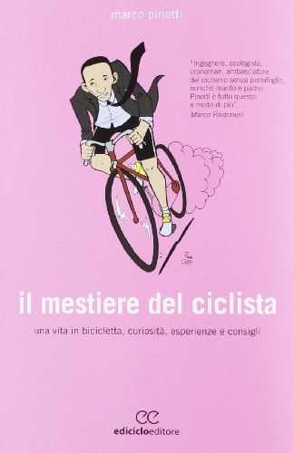 Il mestiere del ciclista una vita in bicicletta, curiosità, esperienze e consigli