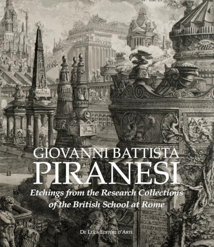 Giovanni Battista Piranesi. Etchings from the Research Collections of the British School at Rome. Ediz. Illustrata