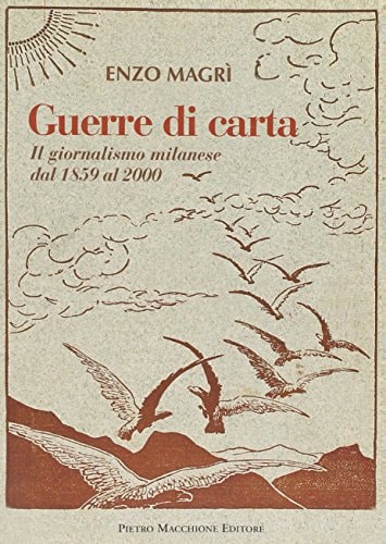 Guerre di carta il giornalismo milanese dal 1859 al 2000