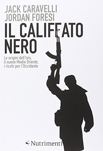 Il califfato nero. Le origini dell'ISIS, il nuovo Medio Oriente, i rischi per l'Occidente