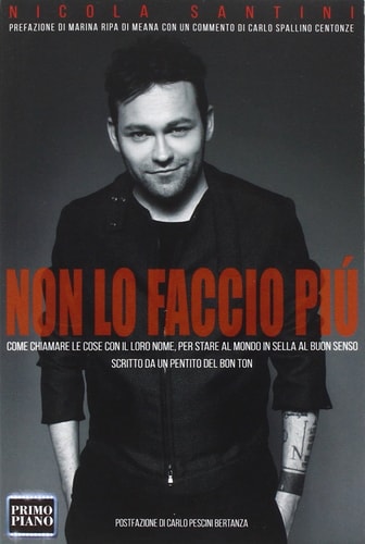 Non lo faccio più (Come chiamare le cose con il loro nome, per stare al mondo in sella al buon senso, scritto da un pentito del bon ton)