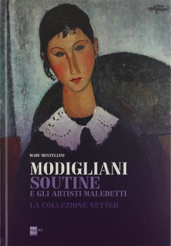 Modigliani, Soutine e gli artisti maledetti. La collezione Netter. Catalogo della mostra (Roma, 14 novembre 2013-6 aprile 2014)