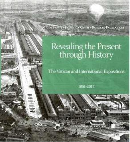 Revealing the Present Through History The Vatican and International Expositions, 1851-2015