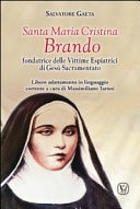 Santa Maria Cristina Brando. Fondatrice delle vittime espiatrici di Gesù Sacramentato