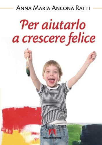 Per aiutarlo a crescere felice