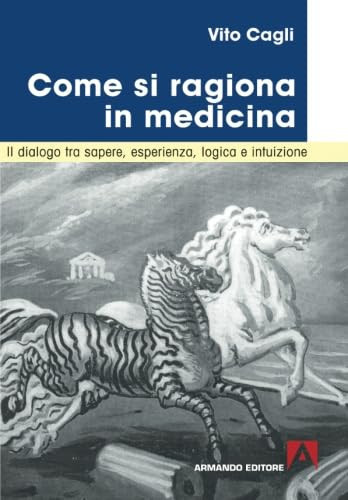Come si ragiona in medicina. Il dialogo tra sapere, esperienza, logica e intuizione (Italian Edition)