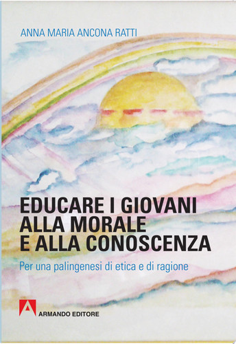 Educare i giovani alla morale e alla conscenza\ Per una palingenesi di etica e ragione
