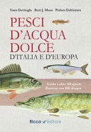 Pesci d'acqua dolce d'Italia e d'Europa. Guida a oltre 150 specie illustrate con 800 disegni