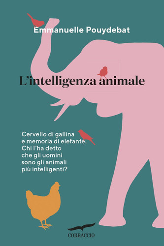 L'intelligenza animale Cervello di gallina e memoria d'elefante