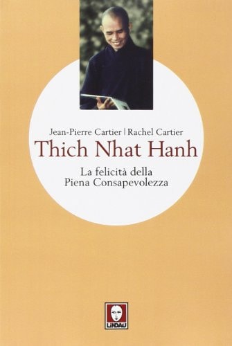 Thich Nhat Hanh. La felicità della Piena Consapevolezza