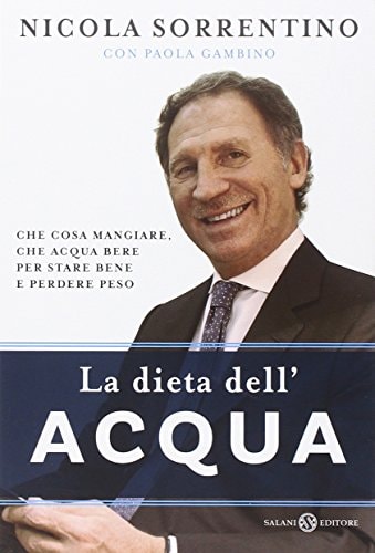La dieta dell'acqua. Che cosa mangiare, che acqua bere per stare bene e perdere peso
