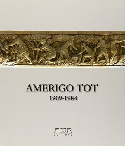 Amerigo Tot (1909-1984) quel maledetto magiaro ; [Bari, Agenzia Centrale Banca Carime, 28 maggio - 28 giugno 2013]