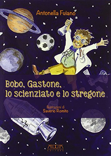 Bobo, Gastone, lo scienziato e lo stregone. Storie in rima sui valori, l'amicizia, il rispetto