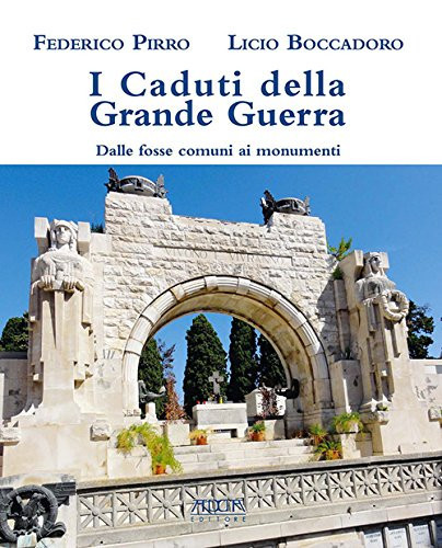 I caduti della grande guerra dalle fosse comuni ai monumenti : come le città della provincia di Bari ricordano i caduti