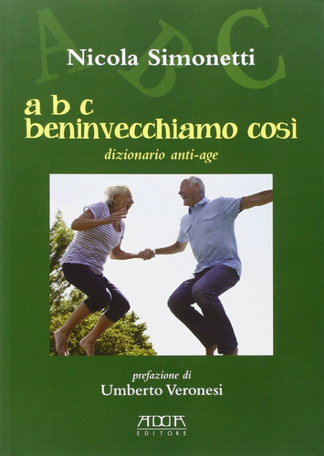 A B C beninvecchiamo così. Dizionario anti-age