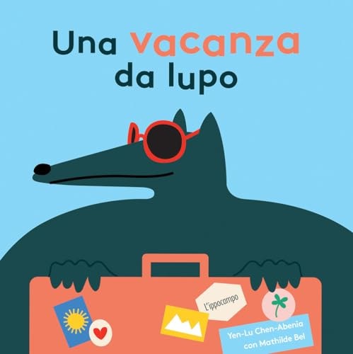 Una vacanza da lupo. Ediz. illustrata
