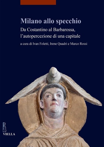Milano allo specchio da Costantino al Barbarossa : l'autopercezione di una capitale