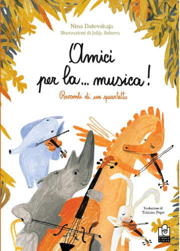 Amici per la... musica! Racconti di un quartetto. Ediz. illustrata