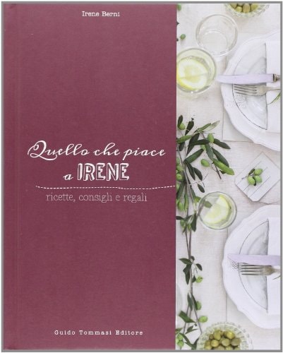 Quello che piace a Irene. Ricette, consigli e regali